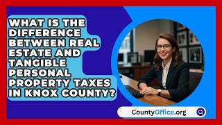 What Is the Difference Between Real Estate and Tangible Personal Property Taxes in Knox County [upl. by Aseyt842]