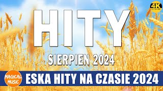 ESKA Hity Na Czasie Sierpień 2024  Muzyka Skladanka Eska 2024  Radio Eska Polskie Przeboje 2024 [upl. by Alyose]