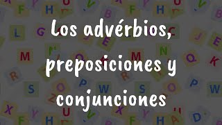 Los advérbios preposiciones y conjunciones [upl. by Ark806]