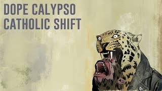 Dope Calypso  Catholic Shift [upl. by Saenihp]