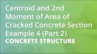 Centroid and 2nd Moment of Area of Cracked Concrete Section Example 4 Part 2  Concrete Structure [upl. by Nashoma]