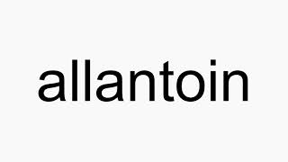 How to pronounce allantoin [upl. by Asseneg]