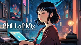 Chill Lofi Mix  Lofi Girl  Chill Lofi Hip Hop Beats  Make you feel positive and peaceful [upl. by Richmond872]