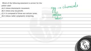 Which of the following statement is correct for the pollen tube A It shows chemotactic moveme [upl. by Geaghan]