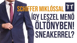 ÍGY LESZEL MENŐ ÖLTÖNYBEN SNEAKERREL Ft Schiffer Miklós [upl. by Michey]