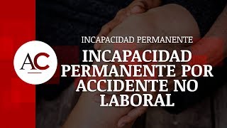 Incapacidad Permanente por Accidente NO Laboral ¿Es posible [upl. by Eizzik344]