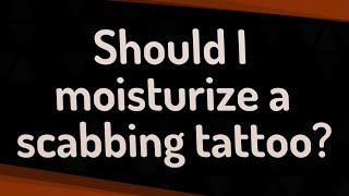 Should I moisturize a scabbing tattoo [upl. by Ilanos]