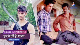 EP 217 Part 2  Humne Li HaiShapath  Kaun hai yeh teer barsaane wala starbharat [upl. by Lindley365]