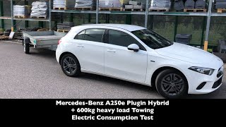 MercedesBenz A250e Plugin Hybrid  600kg heavy load Towing  Electric Consumption Test [upl. by Xonel951]