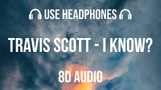 Travis Scott  I KNOW  8D Audio 🎧 [upl. by Nybor]