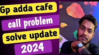 Gp adda cafe call problems solve update 2024 [upl. by Aitercul880]