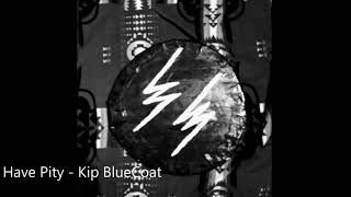 Kip BlueCoat  Have Pity [upl. by D'Arcy]