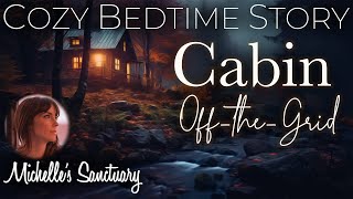 Cozy Bedtime Story 🌙 CABIN OFFTHEGRID 🍂 Calm Sleepy Storytelling [upl. by Eixel]