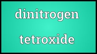 Dinitrogen tetroxide Meaning [upl. by Anaujit]