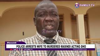 Police Arrests Wife To Murdered Masindi Acting DHO [upl. by Sharpe789]