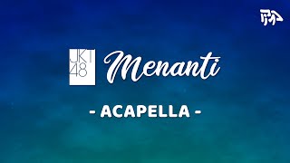 JKT48  Menanti  Acapella  Vocals Only [upl. by Pennington310]