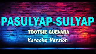 PASULYAP  SULYAP  TOOTSIE GUEVARA KARAOKE VERSION [upl. by Aihsiek]