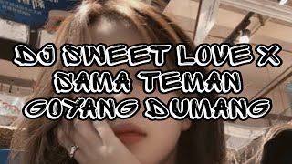 DJ VIRAL TIK TOK SWEET LOVE X SAMA TEMAN GOYANG DUMANG 2024 [upl. by Royd]