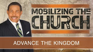 Advance The Kingdom  Mobilizing The Church [upl. by Bounds]