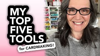 My TOP FIVE favorite card making tools in 2022 [upl. by Eissim]