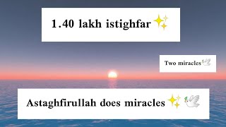 Astaghfirullah does miracles✨  140 lakh istighfar ✨🕊️ [upl. by Yaresed345]