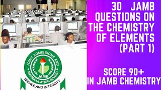 30 JAMB QUESTIONS IN CHEMISTRY OF ELEMENTS PART 1 [upl. by Ellehcor]