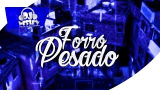 FORRÓ PESADO ♫ A REVOLTA  DJ WESLEY [upl. by Iaht]