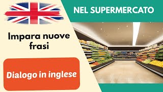 Nel supermercato Semplice dialogo conversazione in inglese per principianti 2 [upl. by Ashelman]