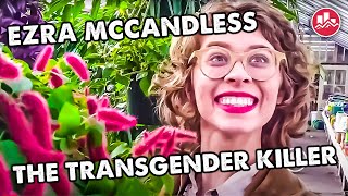 Ezra McCandless  The Transgender Killer [upl. by Irneh]