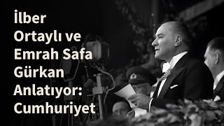 İlber Ortaylı ve Emrah Safa Gürkan Anlatıyor Cumhuriyet [upl. by Teador420]