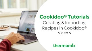 Cookidoo® Tutorials  Video 6 Creating amp Importing recipes [upl. by Ahsenhoj]