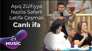 Aşıq Zülfiyyə amp Nazilə Səfərli amp Lətifə Çeşməli  Canlı ifa [upl. by Adav733]