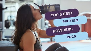 Top 5 BEST Protein Powders 2025 – Build Muscle amp Boost Performance [upl. by Rai]