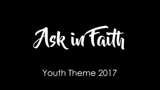 Ask in Faith  For LDS Youth Theme 2017 [upl. by Annoif983]