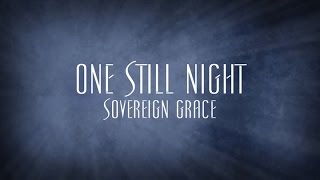 One Still Night  Sovereign Grace [upl. by Suhpesoj]