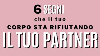 6 segni che il tuo corpo rifiuta il tuo partner [upl. by Atirma]