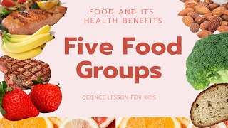 Five Food Groups  Food and its Health Benefits  Science Lesson for Kids [upl. by Akedijn985]