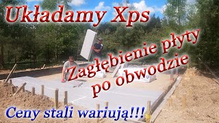 Układamy Xps Zagłębienie płyty po obwodzie  Kosmiczne CENY stali [upl. by Ettegroeg]