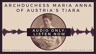 LONG VERSION Archduchess Maria Anna of Austrias Tiara [upl. by Latterll]