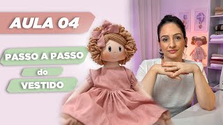 Aula 04 Aprenda a Criar o Vestidinho da sua Própria Boneca de Pano  Passo a Passo [upl. by Tirreg86]