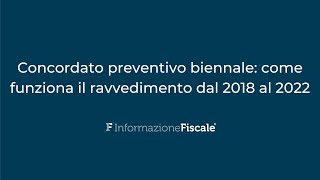 Concordato preventivo biennale come funziona il ravvedimento dal 2018 al 2022 [upl. by Niwrek]