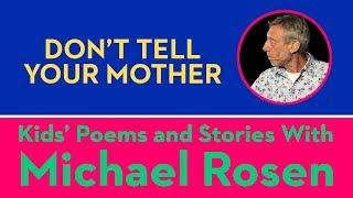 Dont Tell Your Mother  POEM  Kids Poems and Stories With Michael Rosen [upl. by Akkin]