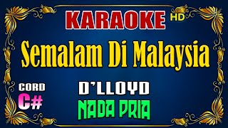 KARAOKE  Semalam Di Malaysia  Dlloyd  Nada Pria [upl. by Negah]