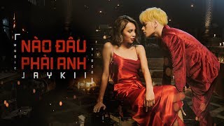 JayKii  NÀO ĐÂU PHẢI ANH  OFFCIAL MUSIC VIDEO [upl. by Thgirw]