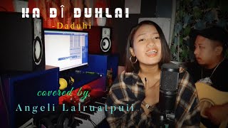 Angeli Lalruatpuiin Daduhi hla nalh mangkhengin a rawn cover e DADUHI  KA DÎ DUHLAI cover song [upl. by Brown]