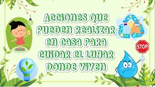 ACCIONES QUE PUEDEN REALIZAR EN CASA PARA CUIDAR EL LUGAR DONDE VIVEN APRENDO EN CASA [upl. by Zadack]