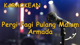 Karaokean  Pergi Pagi Pulang Pagi  Armada [upl. by Hoeve]