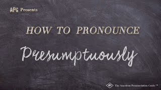 How to Pronounce Presumptuously Real Life Examples [upl. by Uase542]