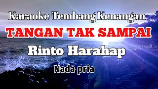 TANGAN TAK SAMPAI  Rinto Harahap  Karaoke nada pria  Lirik [upl. by Sioled]