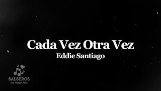 Cada Vez Otra Vez Eddie Santiago Salseros de Corazón salsa [upl. by Leola]